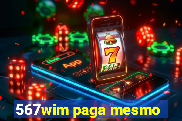 567wim paga mesmo